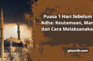 Ghoorib.com | Puasa 1 Hari Sebelum Idul Adha: Keutamaan, Manfaat, dan Cara Melaksanakannya